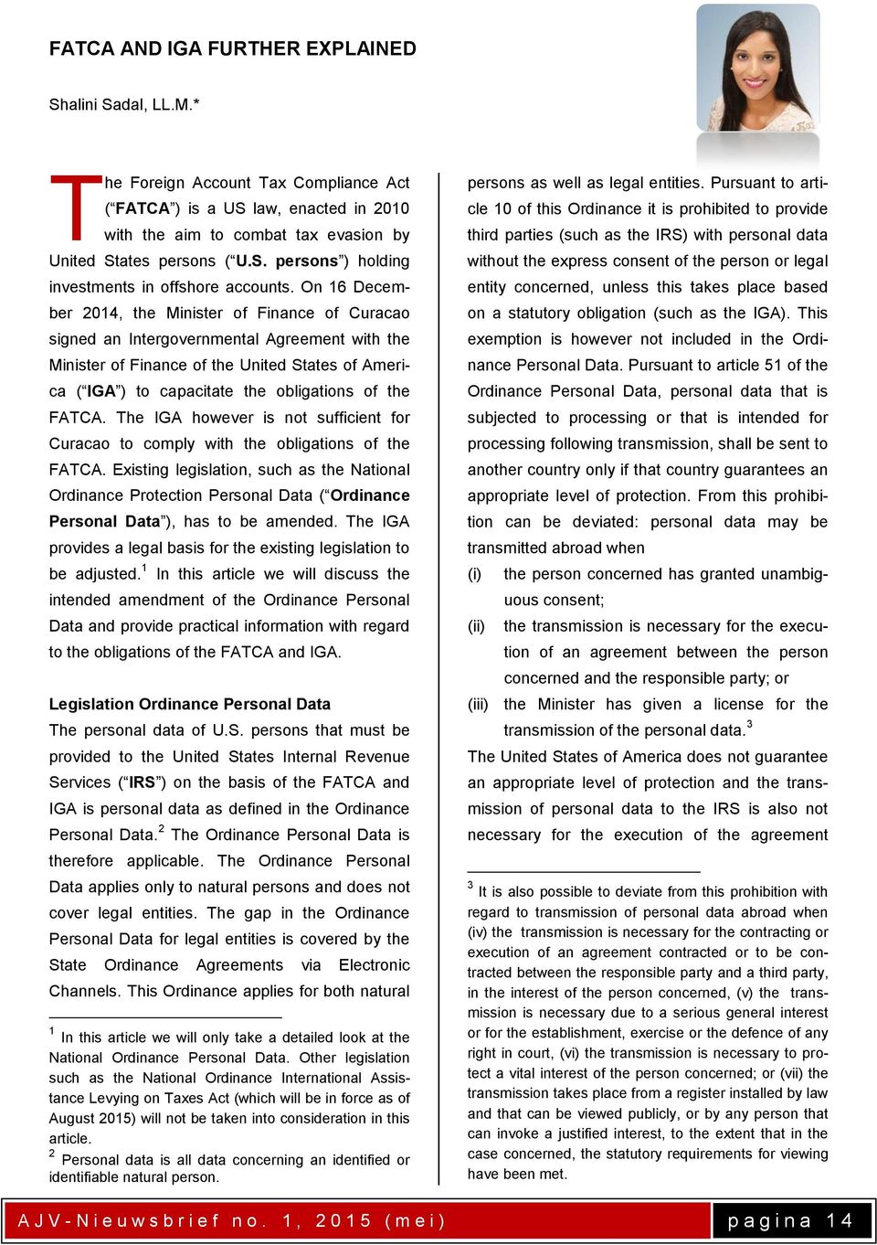 FATCA. The IGA however is not sufficient for Curacao to comply with the obligations of the FATCA.