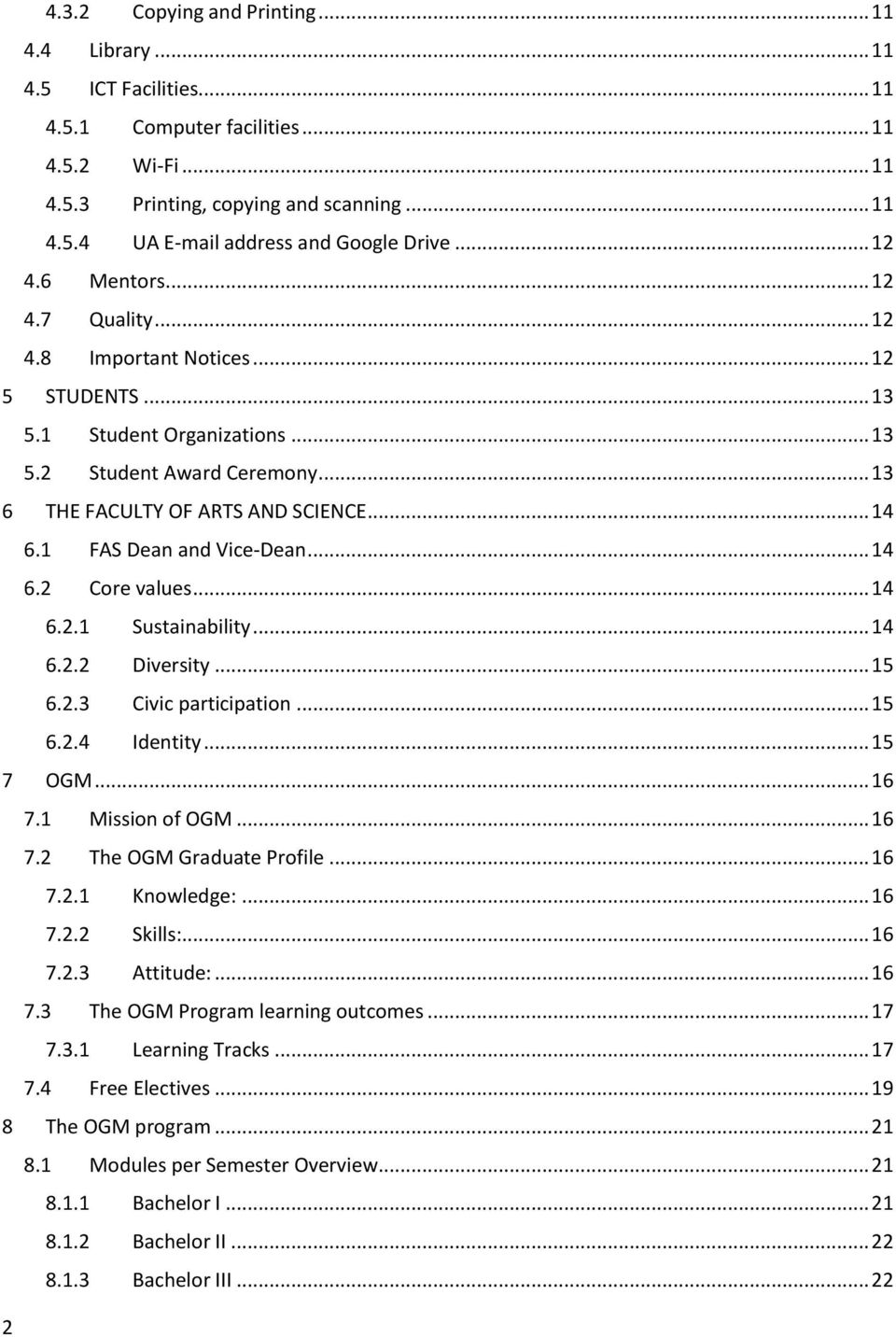 1 FAS Dean and Vice-Dean... 14 6.2 Core values... 14 6.2.1 Sustainability... 14 6.2.2 Diversity... 15 6.2.3 Civic participation... 15 6.2.4 Identity... 15 7 OGM... 16 7.1 Mission of OGM... 16 7.2 The OGM Graduate Profile.