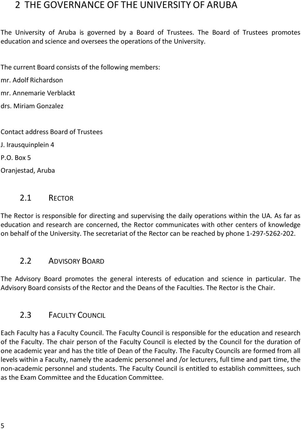 Annemarie Verblackt drs. Miriam Gonzalez Contact address Board of Trustees J. Irausquinplein 4 P.O. Box 5 Oranjestad, Aruba 2.