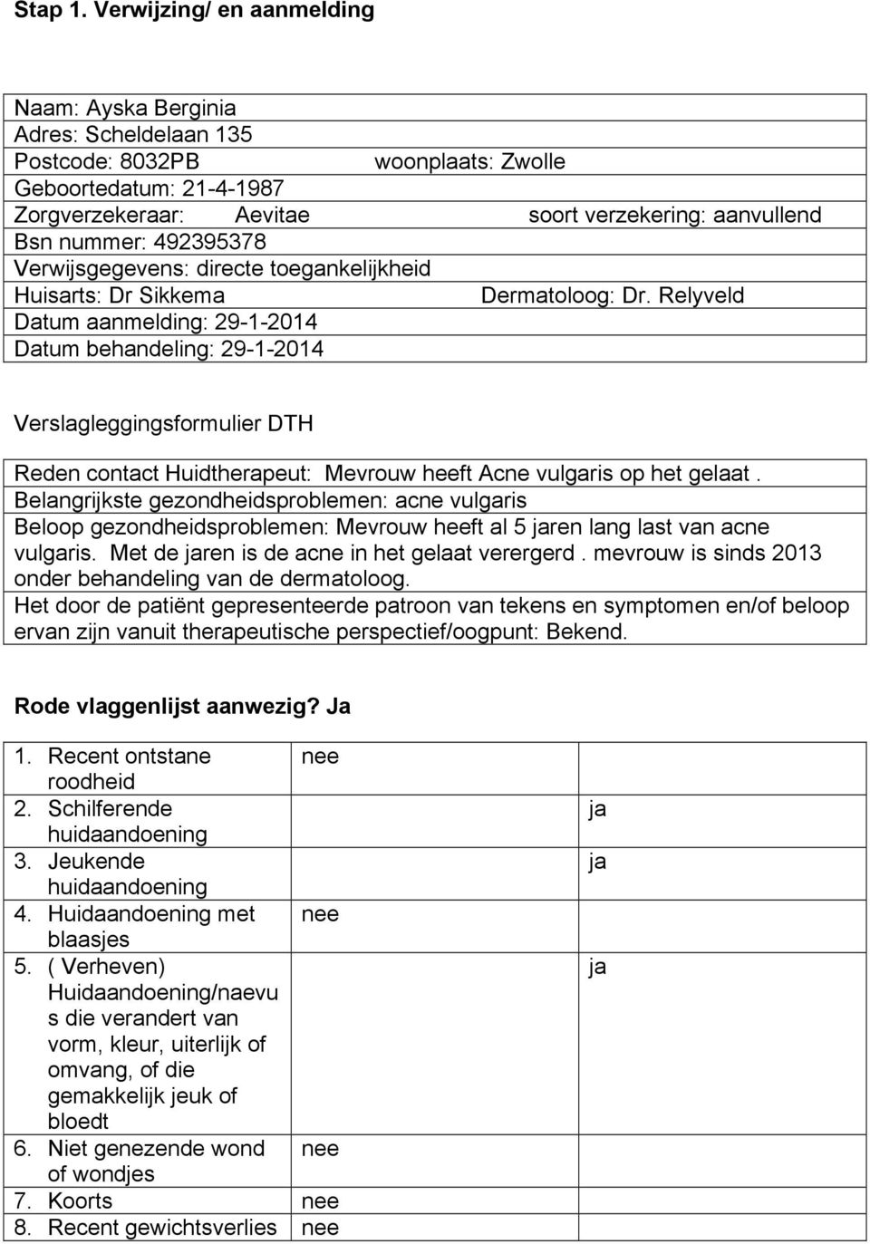 492395378 Verwijsgegevens: directe toegankelijkheid Huisarts: Dr Sikkema Dermatoloog: Dr.