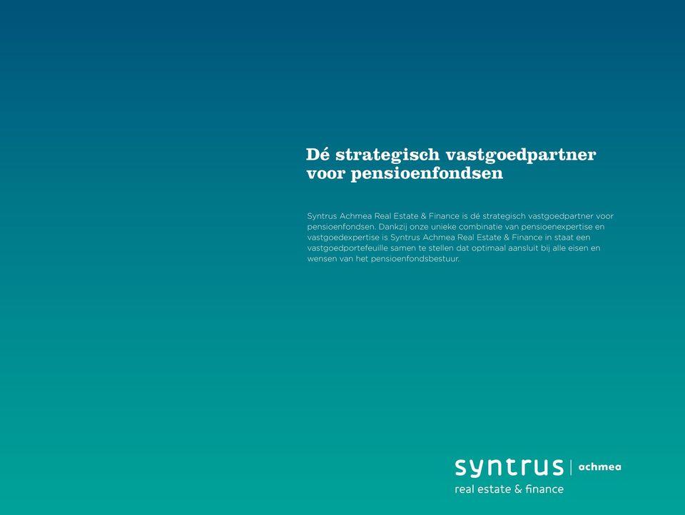 Dankzij onze unieke combinatie van pensioenexpertise en vastgoedexpertise is Syntrus Achmea Real