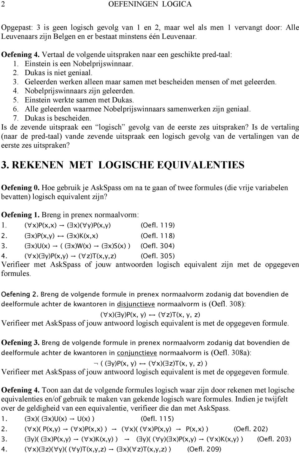 Geleerden werken alleen maar samen met bescheiden mensen of met geleerden. 4. Nobelprijswinnaars zijn geleerden. 5. Einstein werkte samen met Dukas. 6.