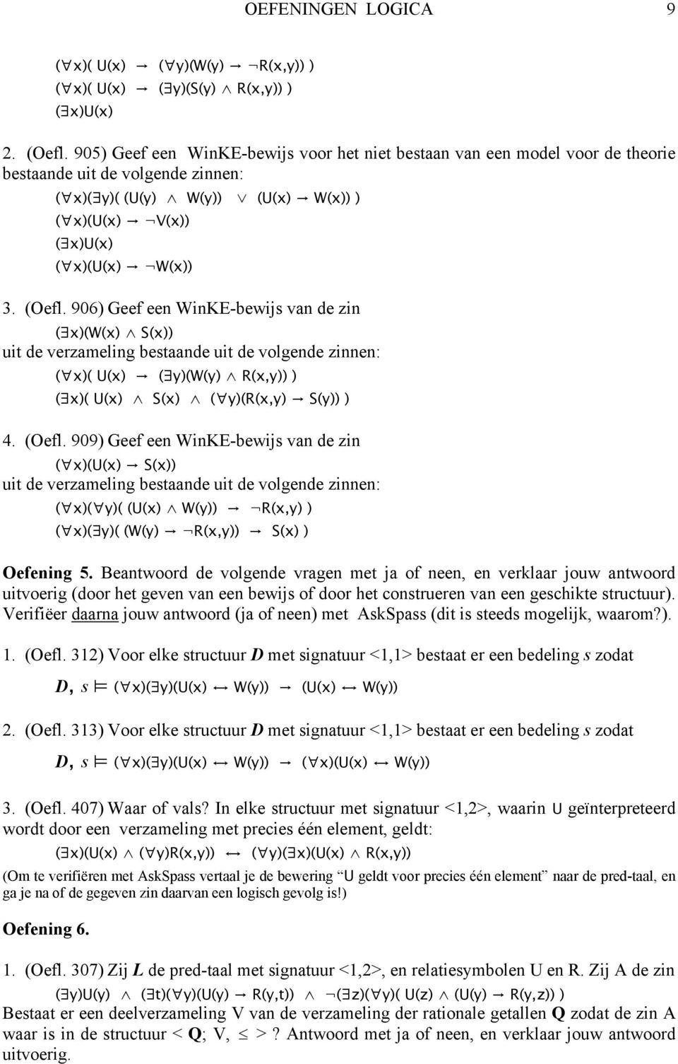 906) Geef een WinKE-bewijs van de zin ( x)(w(x) S(x)) uit de verzameling bestaande uit de volgende zinnen: ( x)( U(x) ( y)(w(y) R(x,y)) ) ( x)( U(x) S(x) ( y)(r(x,y) S(y)) ) 4. (Oefl.