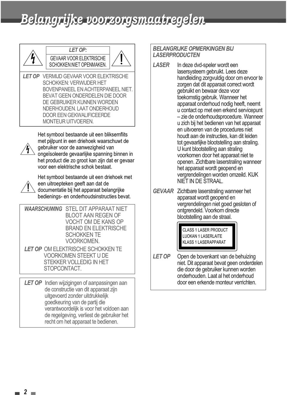 Het symbool bestaande uit een bliksemflits met pijlpunt in een driehoek waarschuwt de gebruiker voor de aanwezigheid van ongeïsoleerde gevaarlijke spanning binnen in het product die zo groot kan zijn