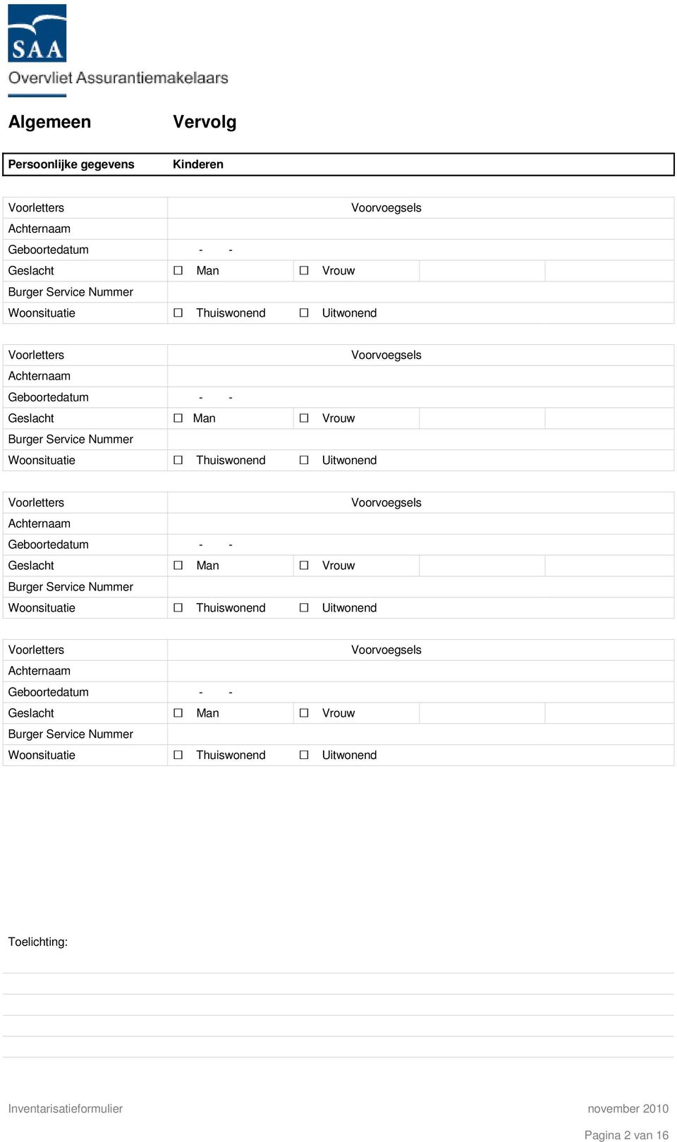 Thuiswonend Uitwonend Voorletters Voorvoegsels Achternaam Geboortedatum - - Geslacht Man Vrouw Burger Service Nummer  Thuiswonend Uitwonend