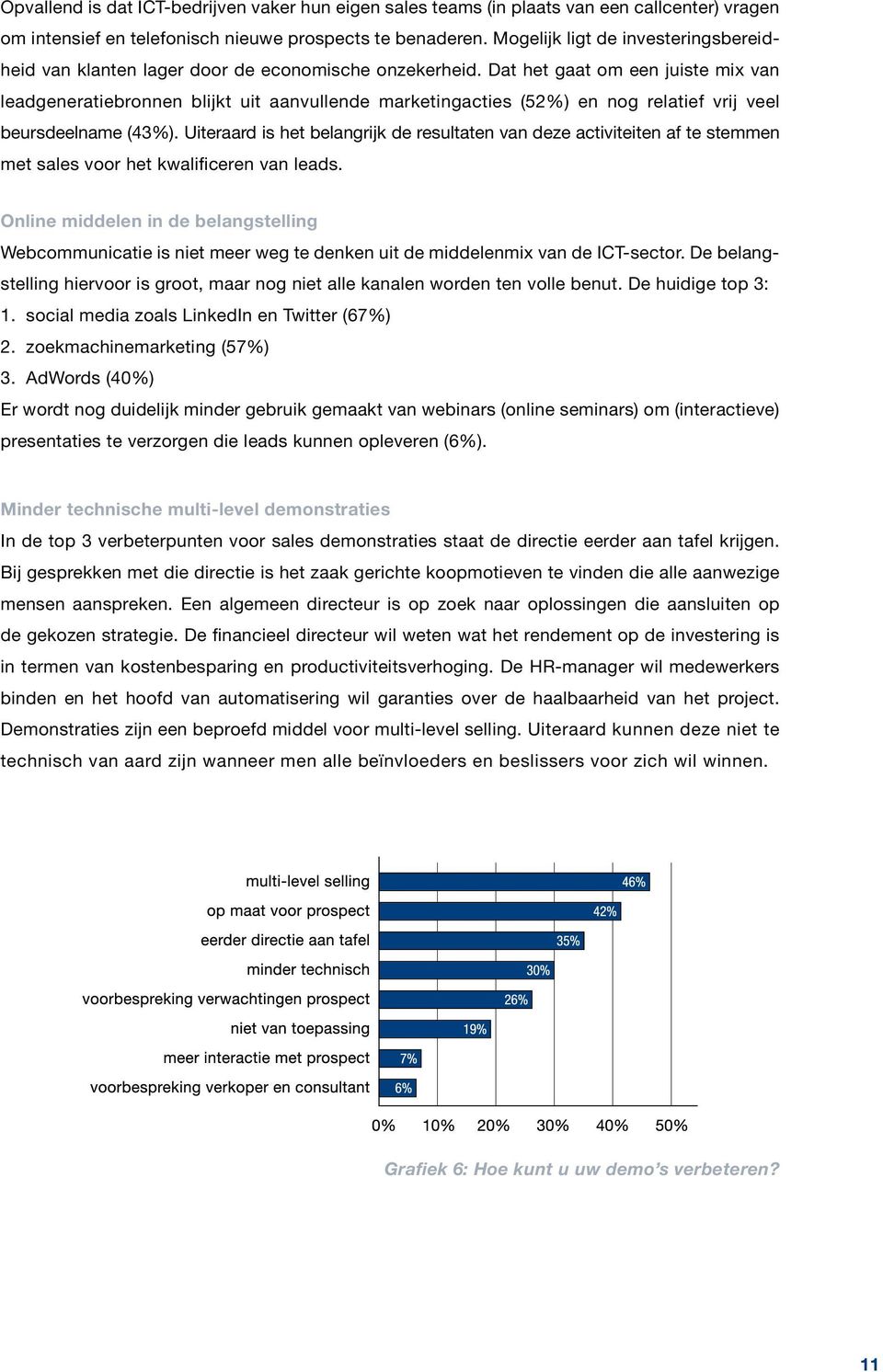 Dat het gaat om een juiste mix van leadgeneratiebronnen blijkt uit aanvullende marketingacties (52%) en nog relatief vrij veel beursdeelname (43%).