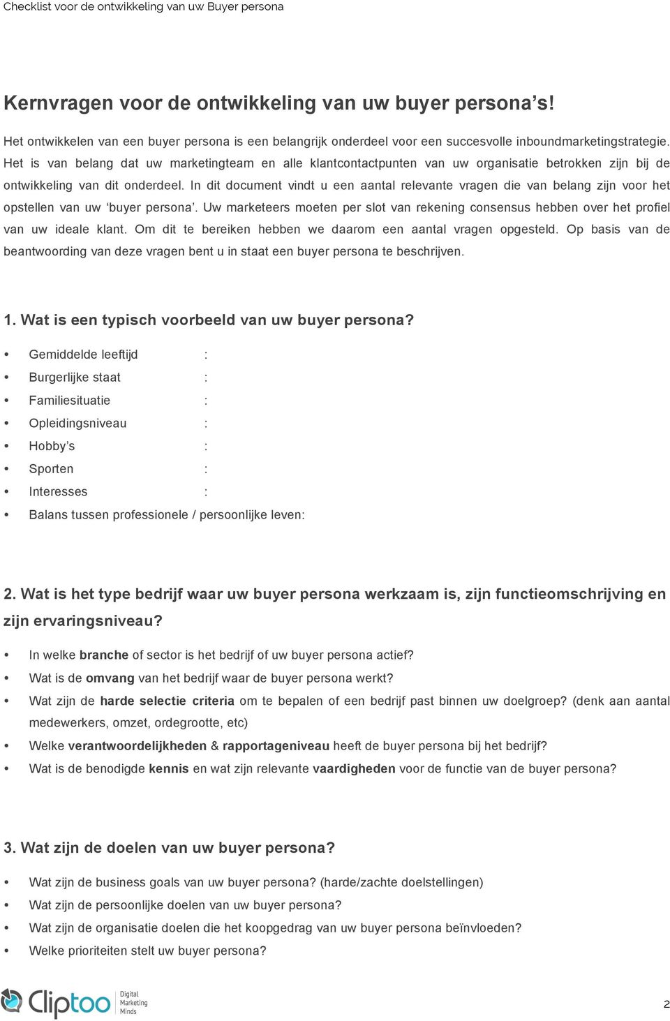 In dit document vindt u een aantal relevante vragen die van belang zijn voor het opstellen van uw buyer persona.