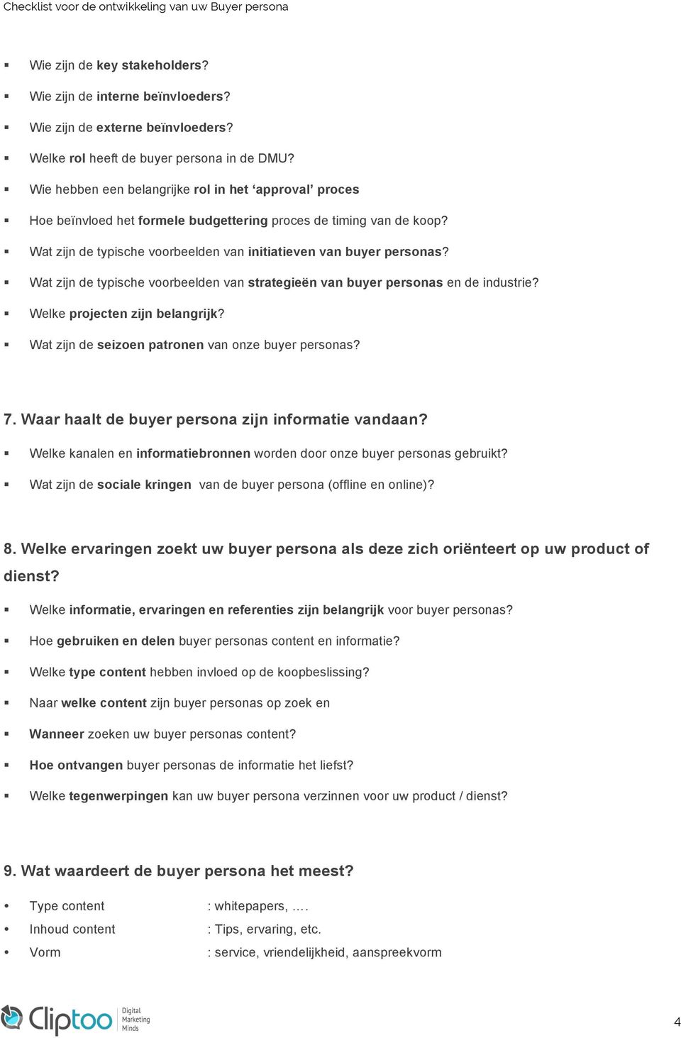 ! Wat zijn de typische voorbeelden van strategieën van buyer personas en de industrie?! Welke projecten zijn belangrijk?! Wat zijn de seizoen patronen van onze buyer personas? 7.