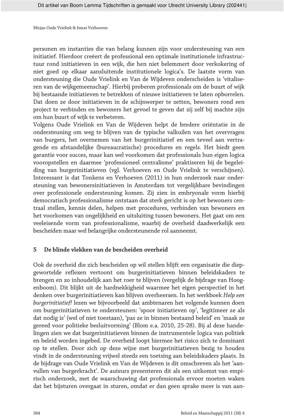 logica s. De laatste vorm van ondersteuning die Oude Vrielink en Van de Wijdeven onderscheiden is vitaliseren van de wijkgemeenschap.