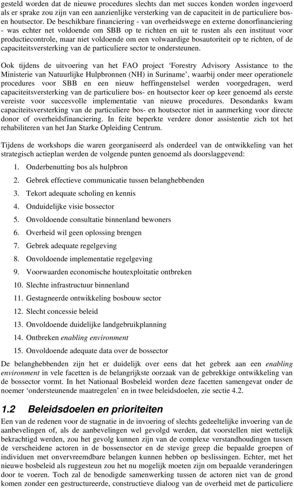 voldoende om een volwaardige bosautoriteit op te richten, of de capaciteitsversterking van de particuliere sector te ondersteunen.