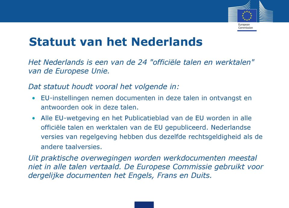 Alle EU-wetgeving en het Publicatieblad van de EU worden in alle officiële talen en werktalen van de EU gepubliceerd.