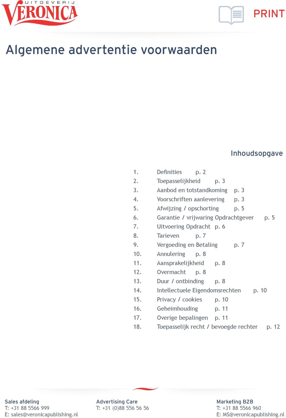 Vergoeding en Betaling p. 7 10. Annulering p. 8 11. Aansprakelijkheid p. 8 12. Overmacht p. 8 13. Duur / ontbinding p. 8 14.