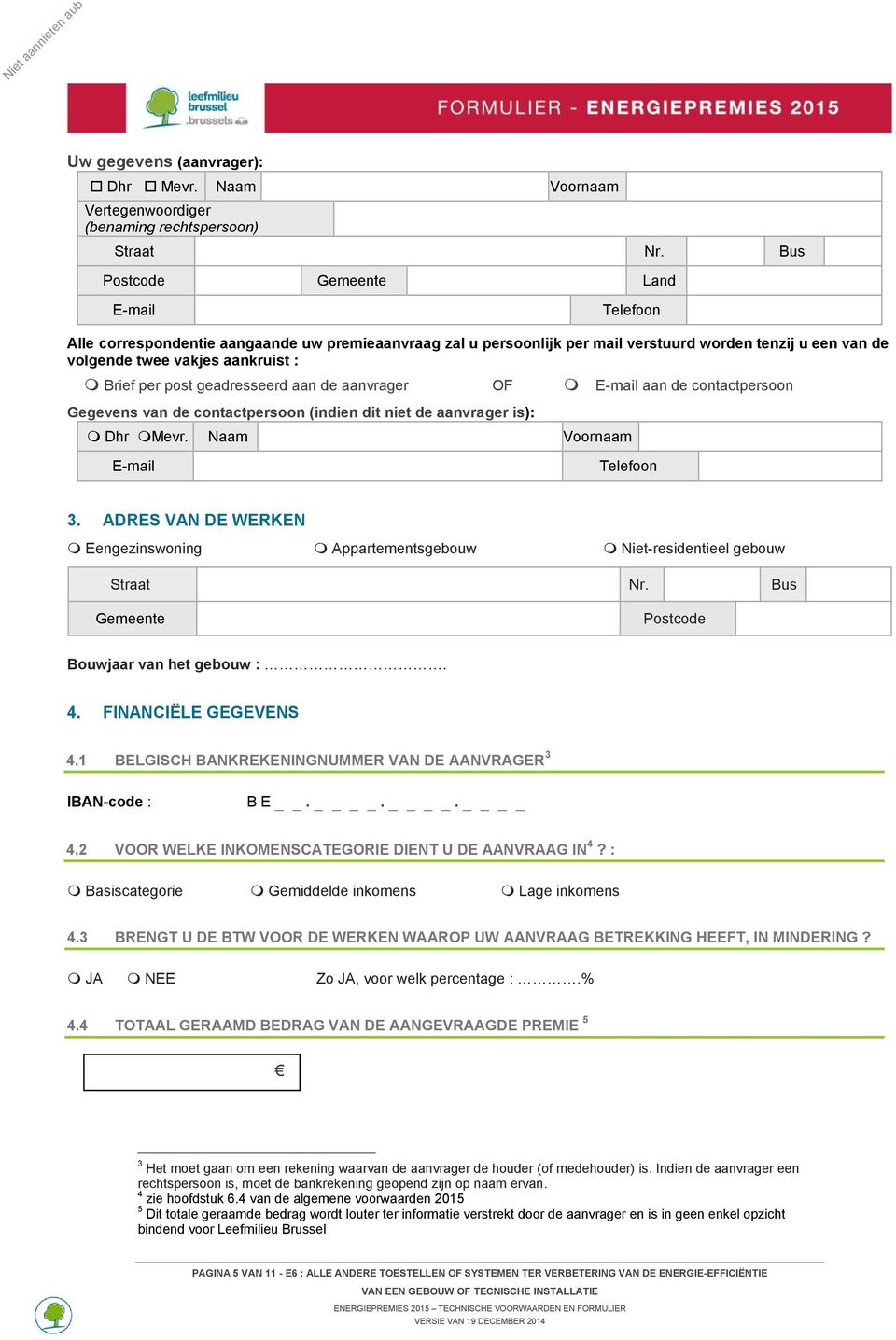 een van de volgende twee vakjes aankruist : Brief per post geadresseerd aan de aanvrager OF E-mail aan de contactpersoon Gegevens van de contactpersoon (indien dit niet de aanvrager is): Dhr Mevr.