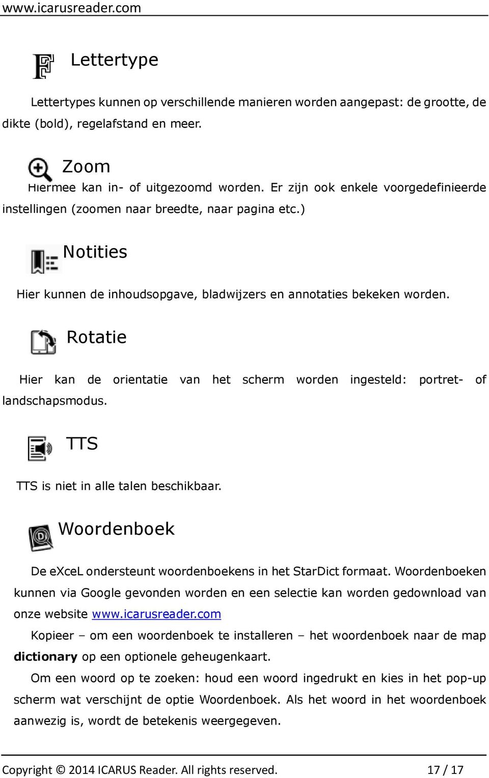 Rotatie Hier kan de orientatie van het scherm worden ingesteld: portret- of landschapsmodus. TTS TTS is niet in alle talen beschikbaar.