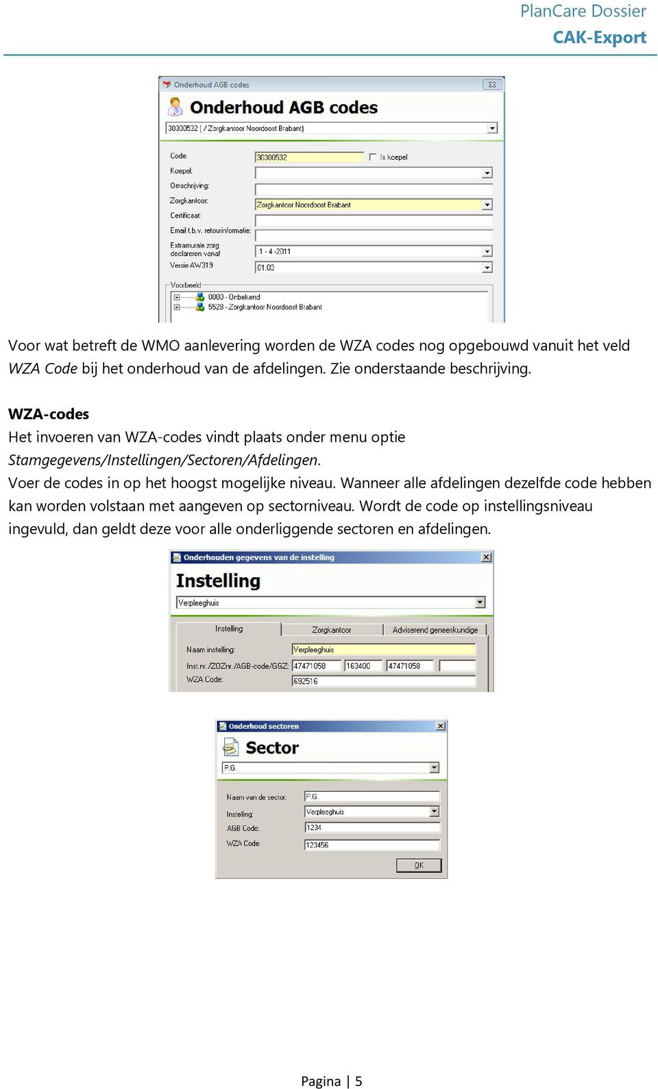 WZA-codes Het invoeren van WZA-codes vindt plaats onder menu optie Stamgegevens/Instellingen/Sectoren/Afdelingen.