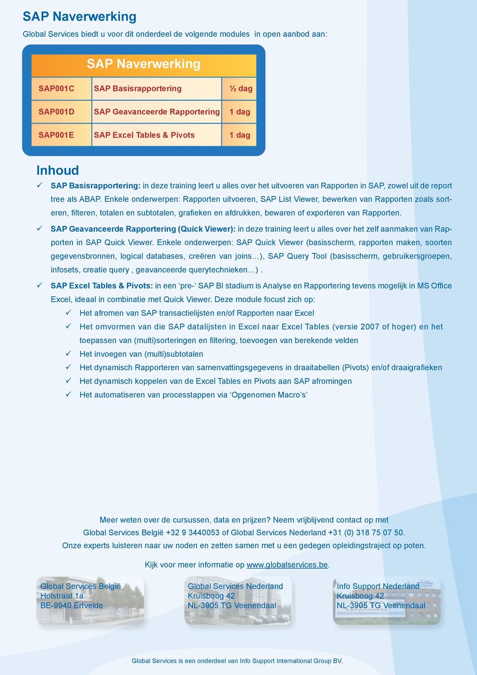 Enkele onderwerpen: Rapporten uitvoeren, SAP List Viewer, bewerken van Rapporten zoals sorteren, filteren, totalen en subtotalen, grafieken en afdrukken, bewaren of exporteren van Rapporten.