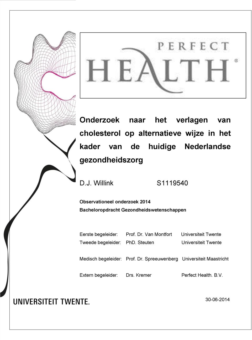 Willink S1119540 Observationeel onderzoek 2014 Bacheloropdracht Gezondheidswetenschappen Eerste begeleider: Prof.
