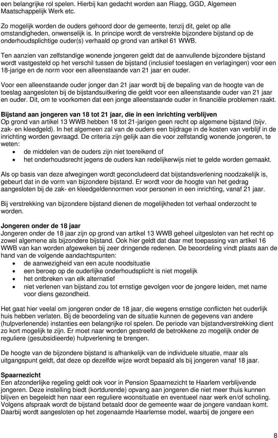 In principe wordt de verstrekte bijzondere bijstand op de onderhoudsplichtige ouder(s) verhaald op grond van artikel 61 WWB.