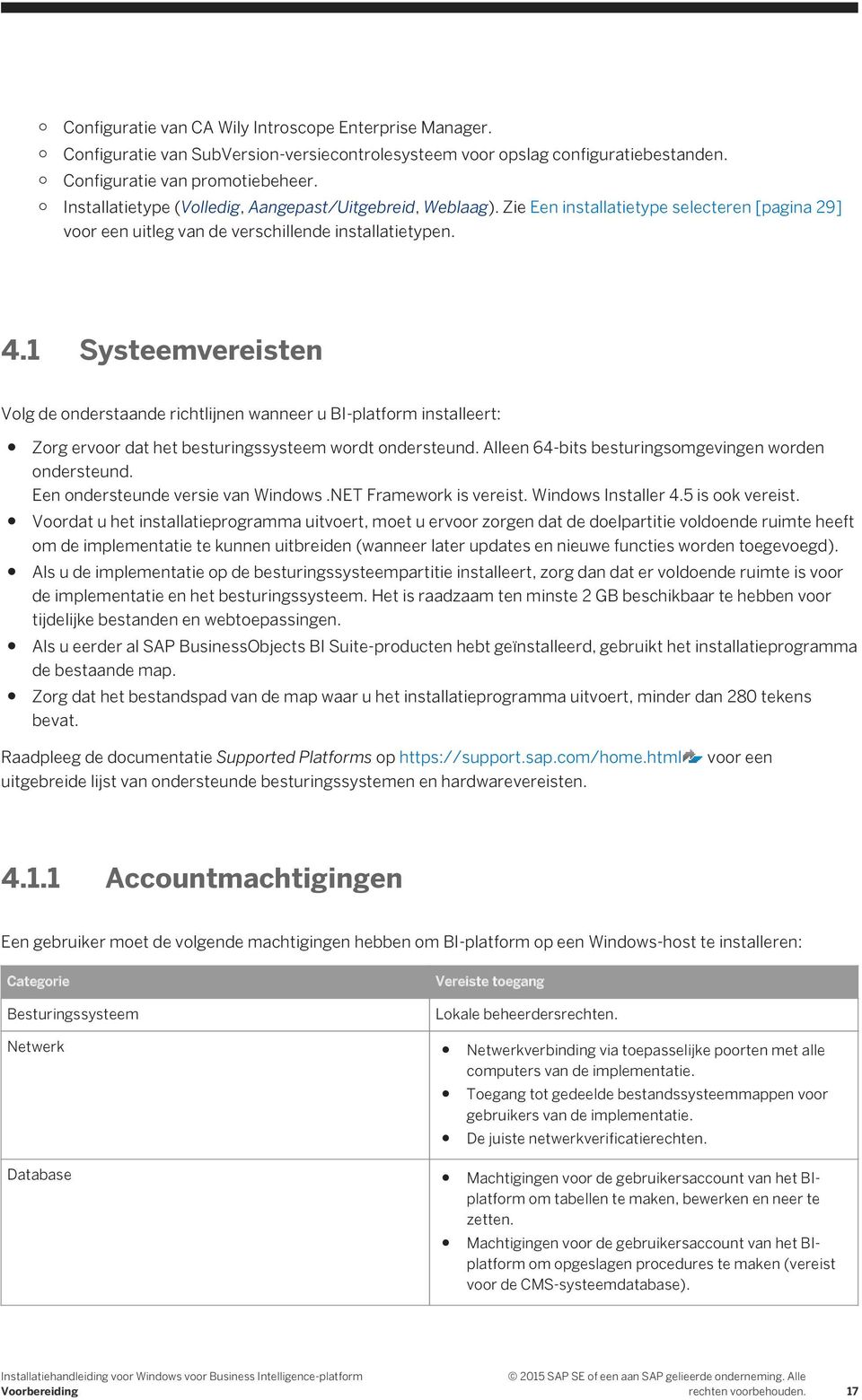 1 Systeemvereisten Volg de onderstaande richtlijnen wanneer u BI-platform installeert: Zorg ervoor dat het besturingssysteem wordt ondersteund. Alleen 64-bits besturingsomgevingen worden ondersteund.