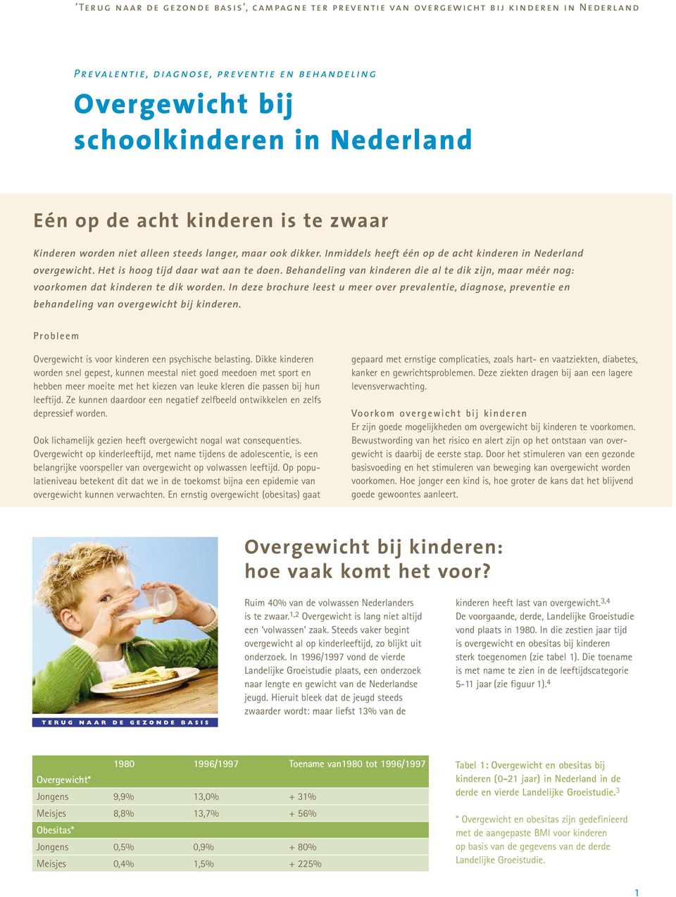 Behandeling van kinderen die al te dik zijn, maar méér nog: voorkomen dat kinderen te dik worden.