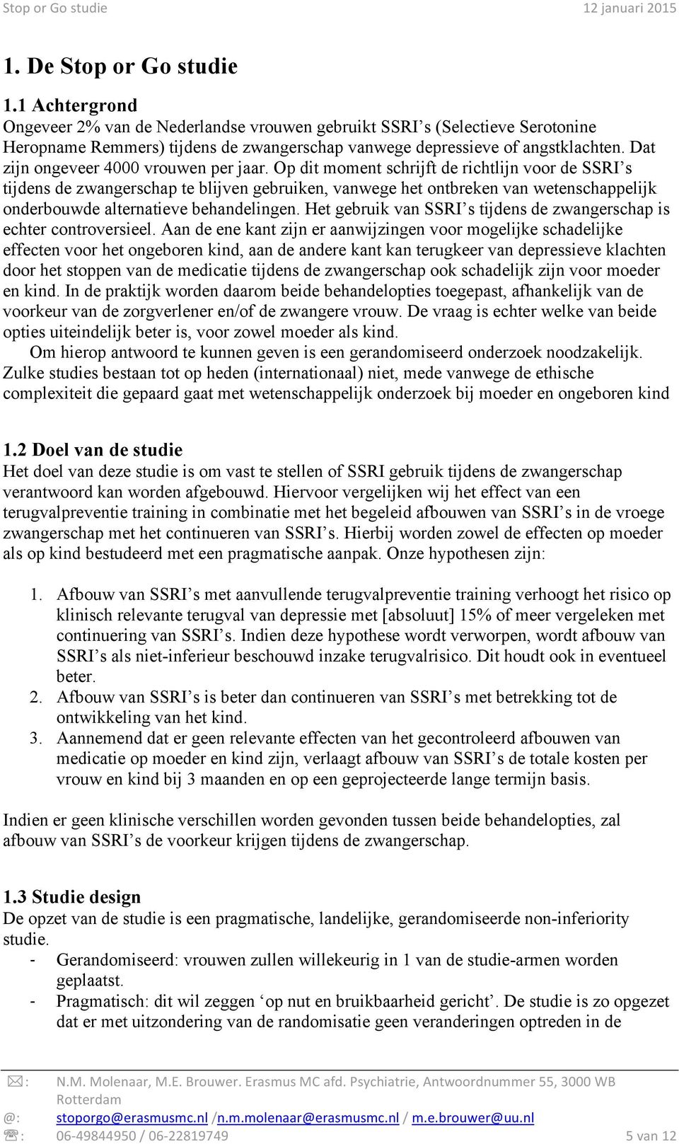 Op dit moment schrijft de richtlijn voor de SSRI s tijdens de zwangerschap te blijven gebruiken, vanwege het ontbreken van wetenschappelijk onderbouwde alternatieve behandelingen.