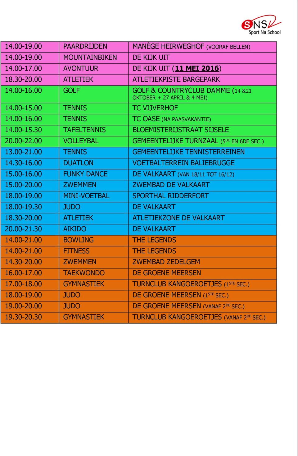 00-22.00 VOLLEYBAL GEMEENTELIJKE TURNZAAL (5 DE EN 6DE SEC.) 13.00-21.00 TENNIS GEMEENTELIJKE TENNISTERREINEN 14.30-16.00 DUATLON VOETBALTERREIN BALIEBRUGGE 15.00-16.