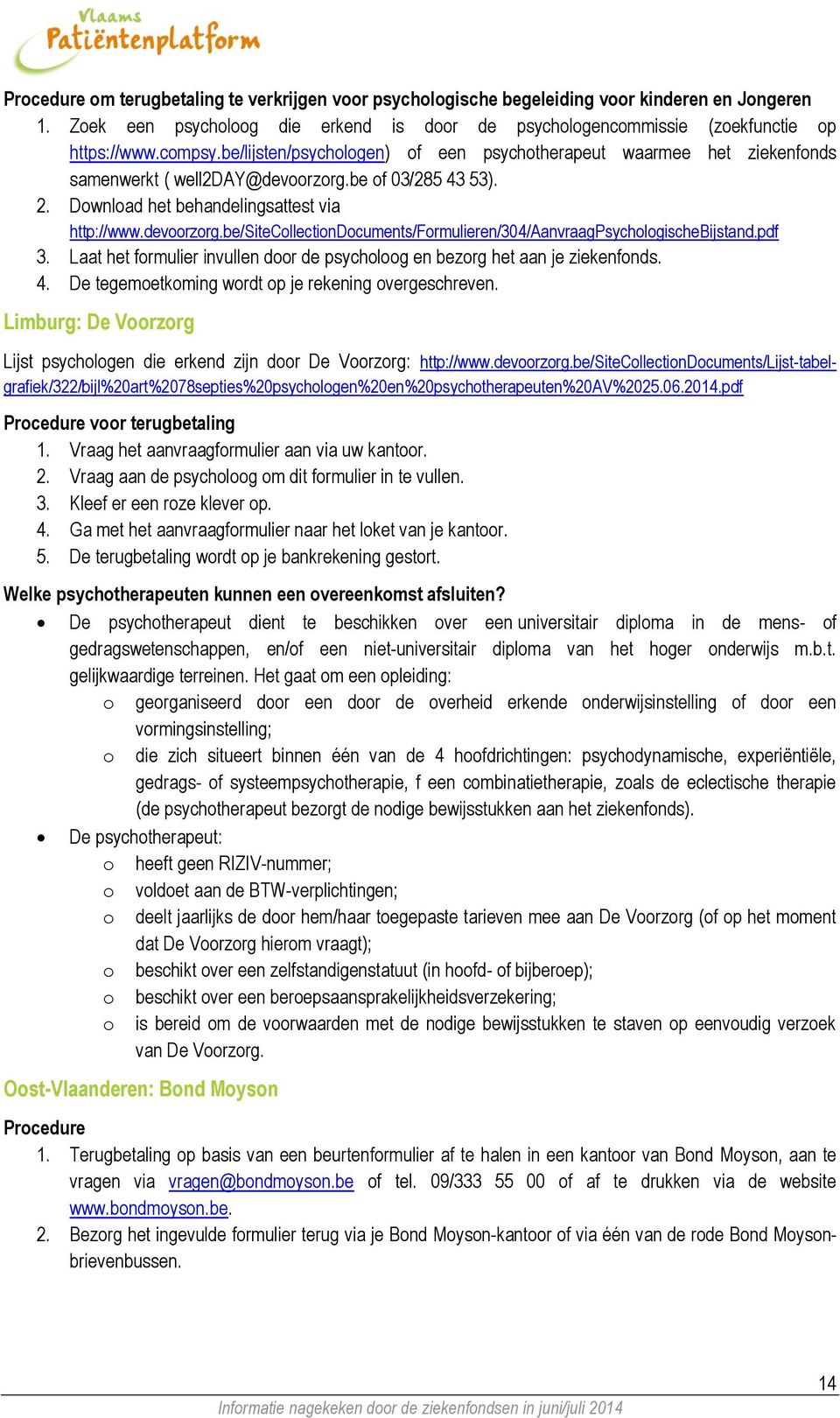 pdf 3. Laat het formulier invullen door de psycholoog en bezorg het aan je ziekenfonds. 4. De tegemoetkoming wordt op je rekening overgeschreven.