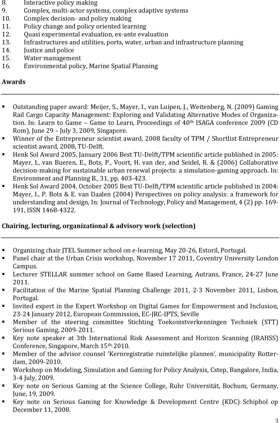 Environmental policy, Marine Spatial Planning Awards Outstanding paper award: Meijer, S., Mayer, I., van Luipen, J., Weitenberg, N.