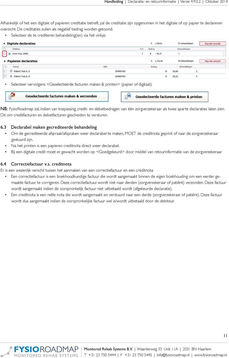 Selecteer de te crediteren behandeling(en) via het vinkje; Selecteer vervolgens <Geselecteerde facturen maken & printen> (papier of digitaal); NB: FysioRoadmap zal, indien van toepassing, credit- en