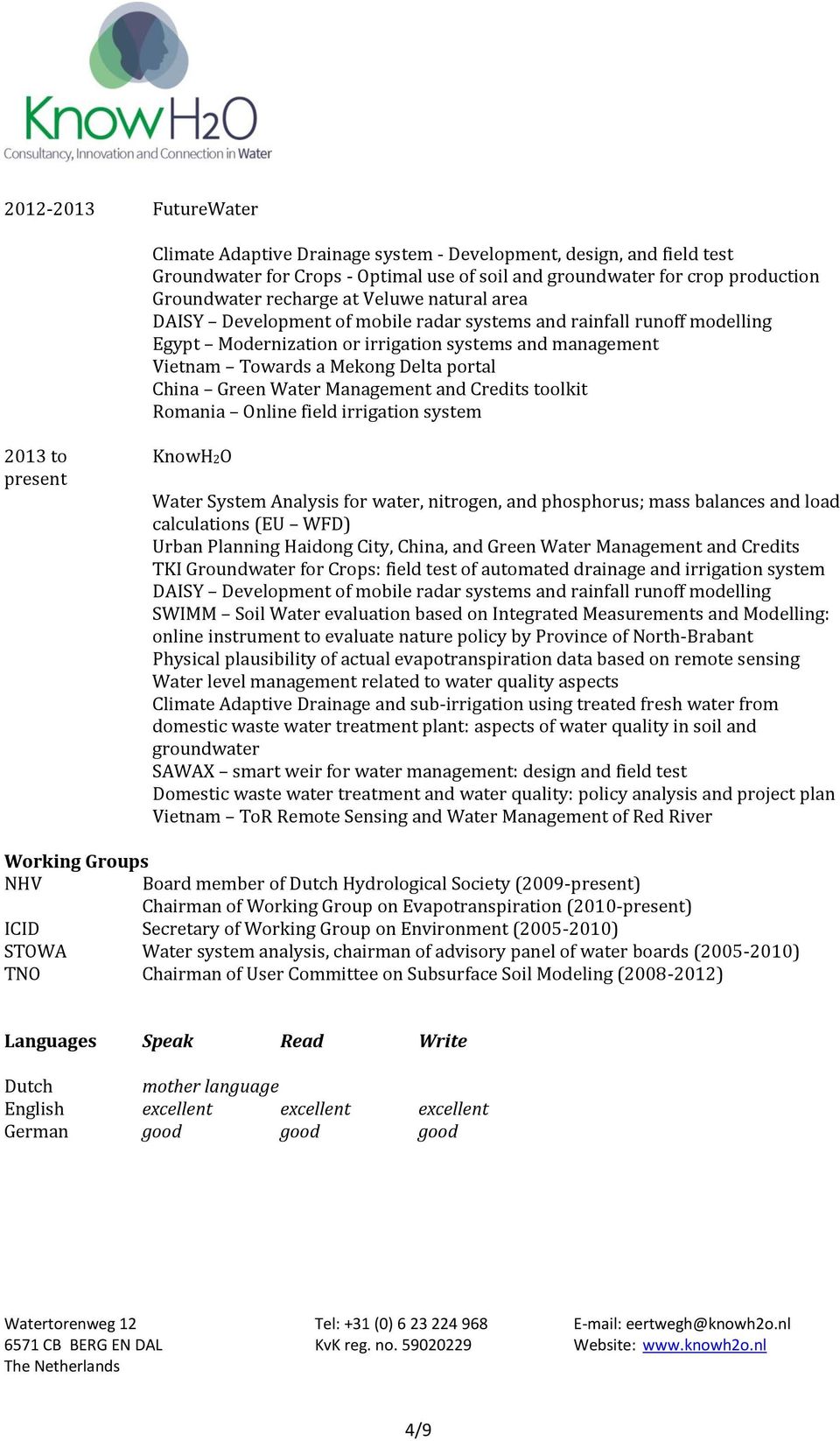 Water Management and Credits toolkit Romania Online field irrigation system 2013 to present KnowH2O Water System Analysis for water, nitrogen, and phosphorus; mass balances and load calculations (EU