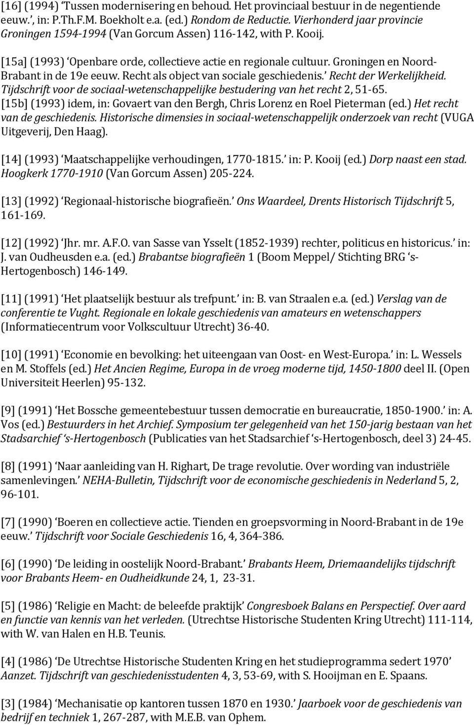 Groningen en Noord- Brabant in de 19e eeuw. Recht als object van sociale geschiedenis. Recht der Werkelijkheid. Tijdschrift voor de sociaal-wetenschappelijke bestudering van het recht 2, 51-65.