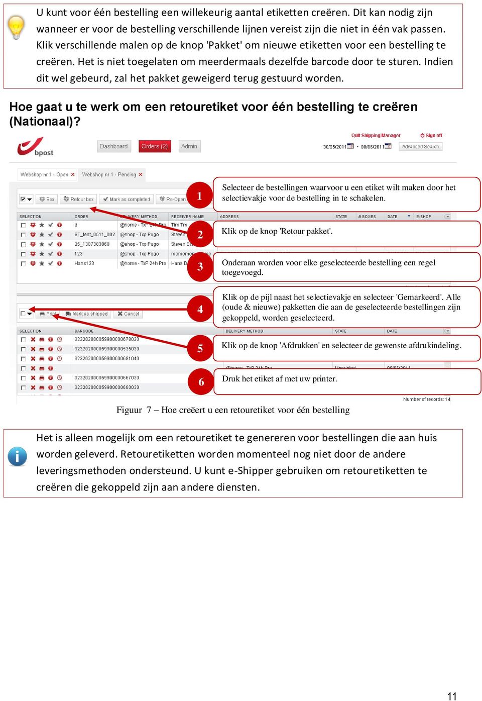 Indien dit wel gebeurd, zal het pakket geweigerd terug gestuurd worden. Hoe gaat u te werk om een retouretiket voor één bestelling te creëren (Nationaal)?
