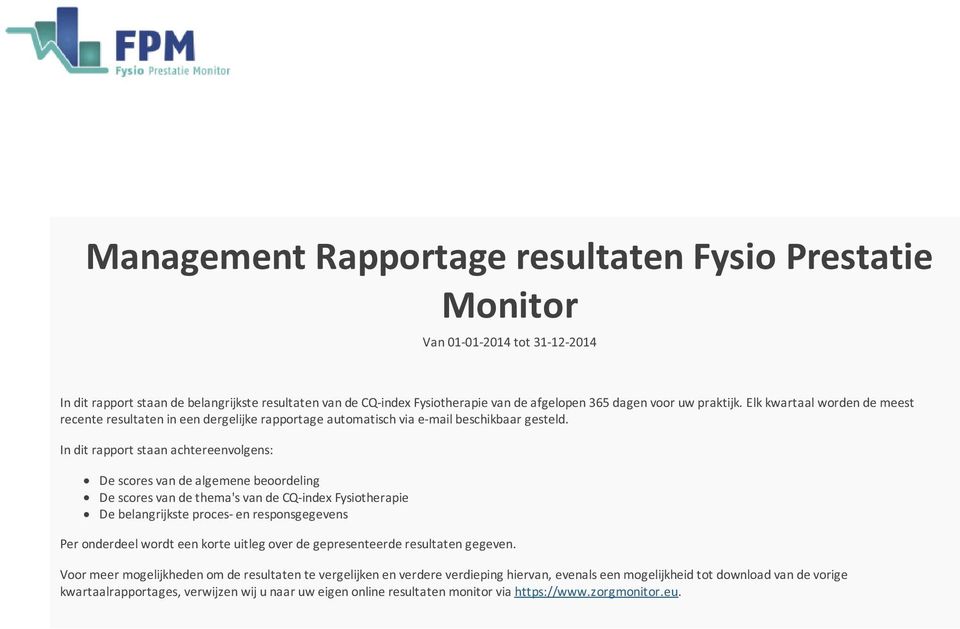 In dit rapport staan achtereenvolgens: De scores van de algemene beoordeling De scores van de thema's van de CQ-index Fysiotherapie De belangrijkste proces- en responsgegevens Per onderdeel wordt een