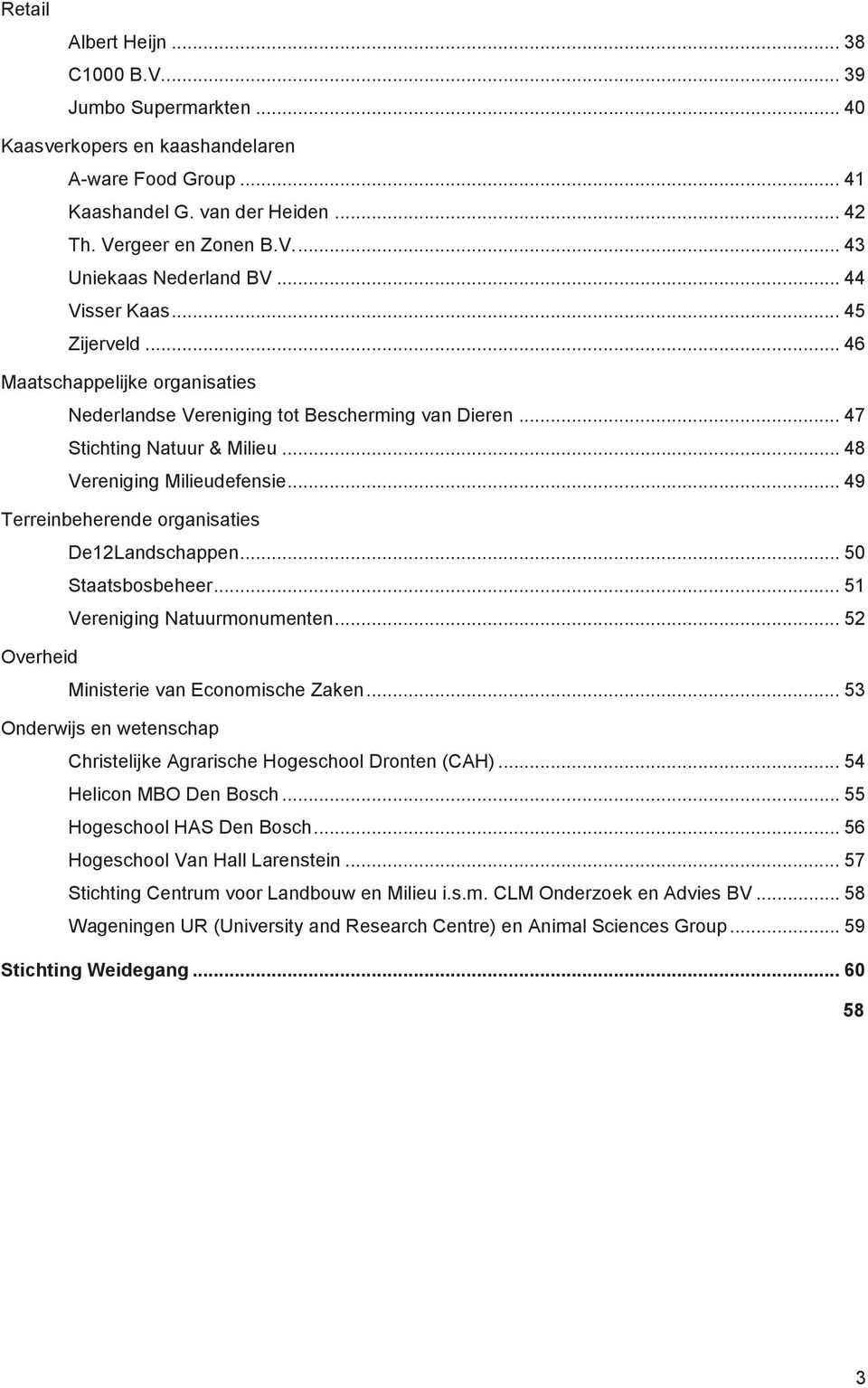 .. 49 Terreinbeherende organisaties De12Landschappen... 50 Staatsbosbeheer... 51 Vereniging Natuurmonumenten... 52 Overheid Ministerie van Economische Zaken.