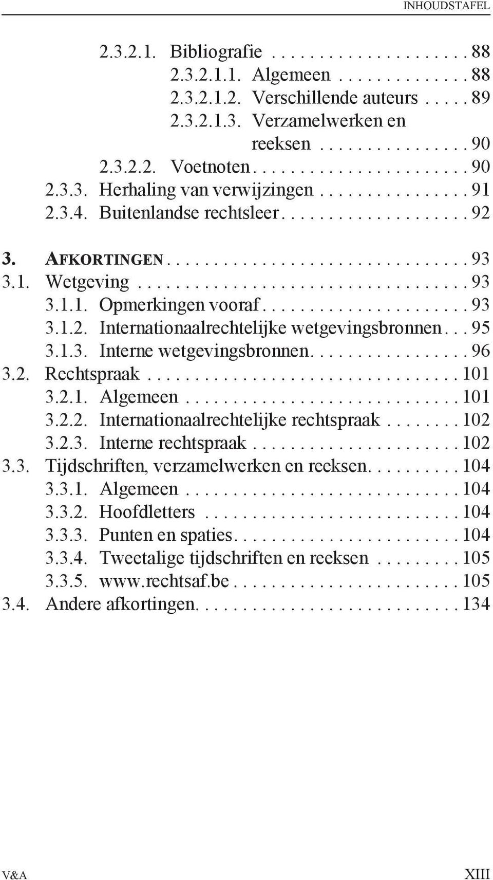 .................................. 93 3.1.1. Opmerkingen vooraf...................... 93 3.1.2. Internationaalrechtelijke wetgevingsbronnen... 95 3.1.3. Interne wetgevingsbronnen................. 96 3.