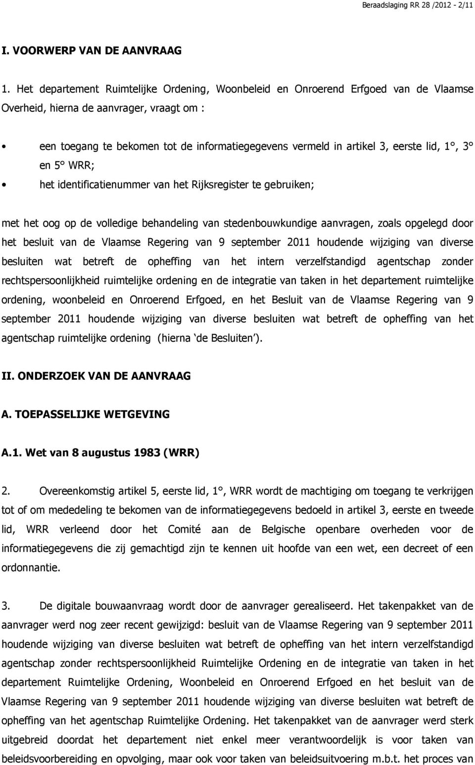 eerste lid, 1, 3 en 5 WRR; het identificatienummer van het Rijksregister te gebruiken; met het oog op de volledige behandeling van stedenbouwkundige aanvragen, zoals opgelegd door het besluit van de