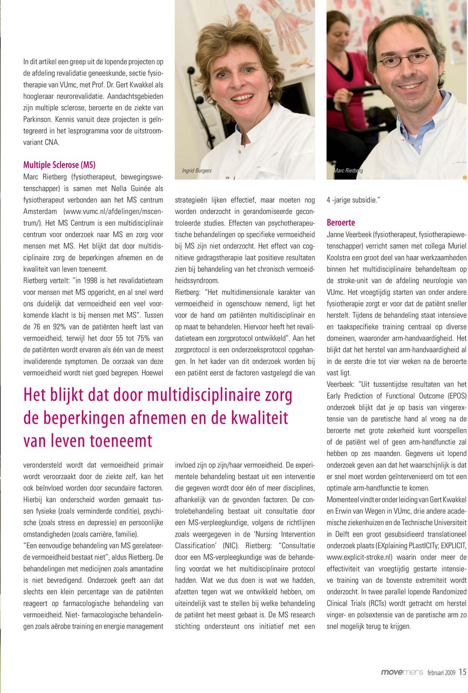 Multiple Sclerose (MS) Marc Rietberg (fysiotherapeut, bewegingswetenschapper) is samen met Nella Guinée als fysiotherapeut verbonden aan het MS centrum Amsterdam (www.vumc.nl/afdelingen/mscentrum/).