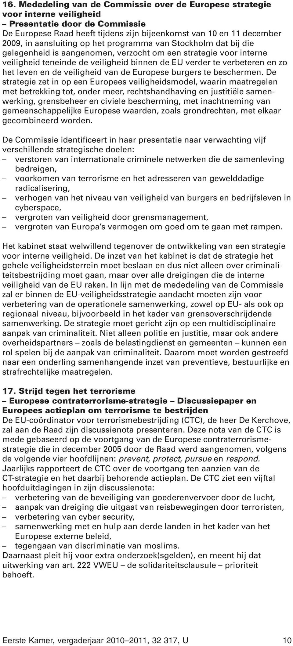 leven en de veiligheid van de Europese burgers te beschermen.