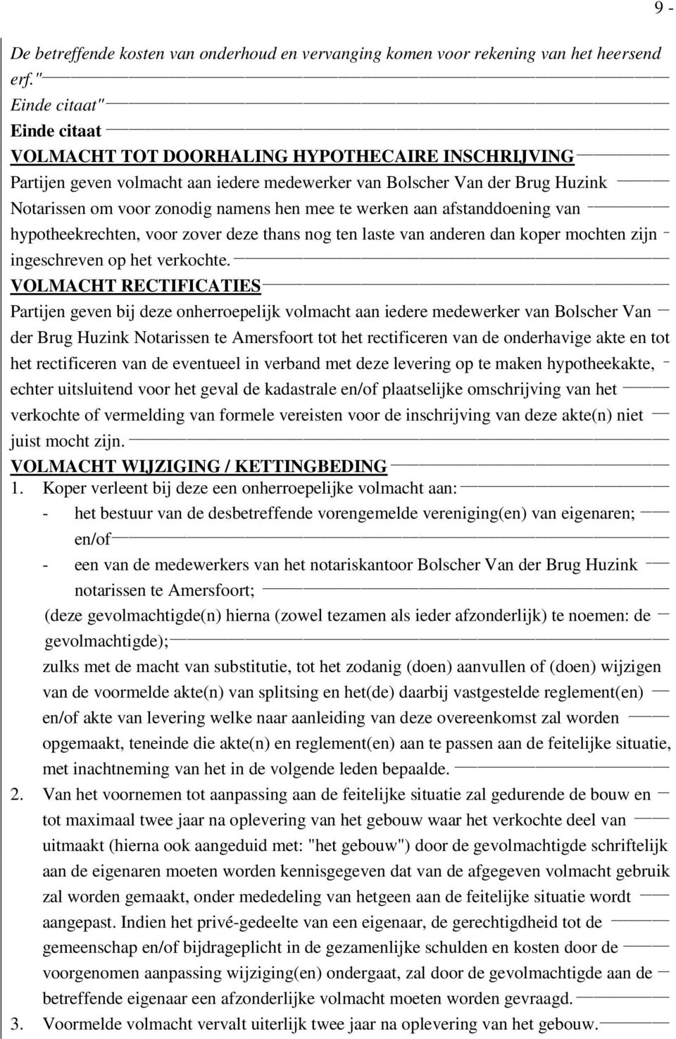 te werken aan afstanddoening van hypotheekrechten, voor zover deze thans nog ten laste van anderen dan koper mochten zijn _ ingeschreven op het verkochte.