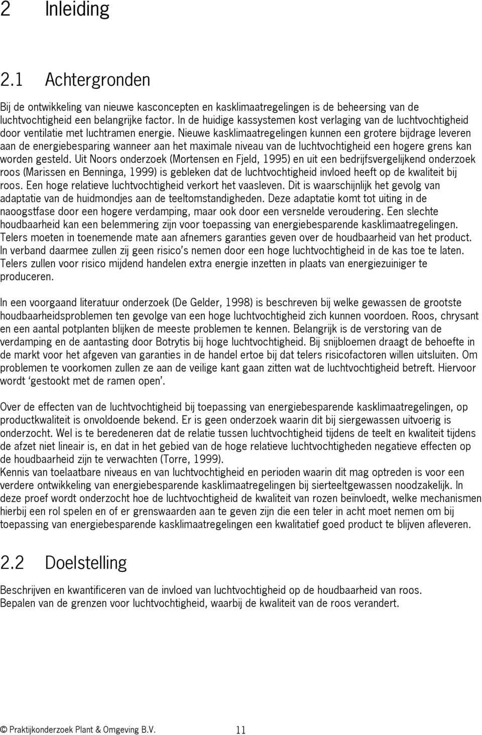 Nieuwe kasklimaatregelingen kunnen een grotere bijdrage leveren aan de energiebesparing wanneer aan het maximale niveau van de luchtvochtigheid een hogere grens kan worden gesteld.