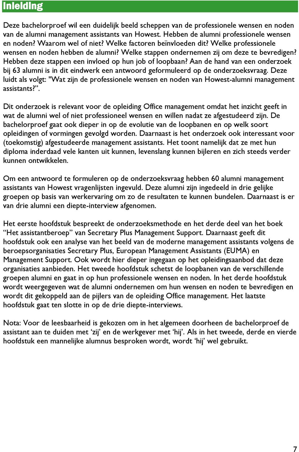 Hebben deze stappen een invloed op hun job of loopbaan? Aan de hand van een onderzoek bij 63 alumni is in dit eindwerk een antwoord geformuleerd op de onderzoeksvraag.