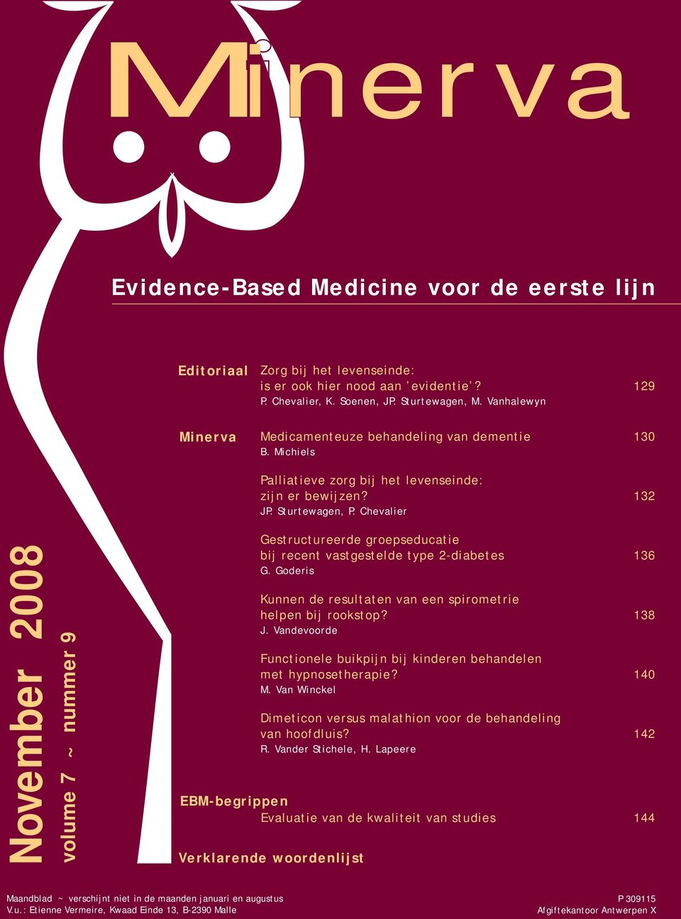 Chevalier November 2008 volume 7 ~ nummer 9 Gestructureerde groepseducatie bij recent vastgestelde type 2-diabetes 136 G. Goderis Kunnen de resultaten van een spirometrie helpen bij rookstop? 138 J.