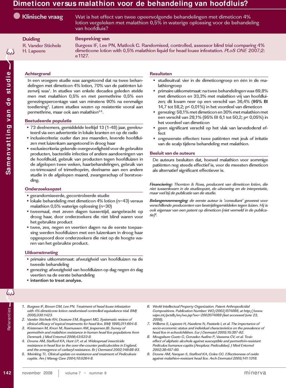 Bespreking van Burgess IF, Lee PN, Matlock G. Randomised, controlled, assessor blind trial comparing 4% dimeticone lotion with 0,5% malathion liquid for head louse infestation. PLoS ONE 2007;2: e1127.