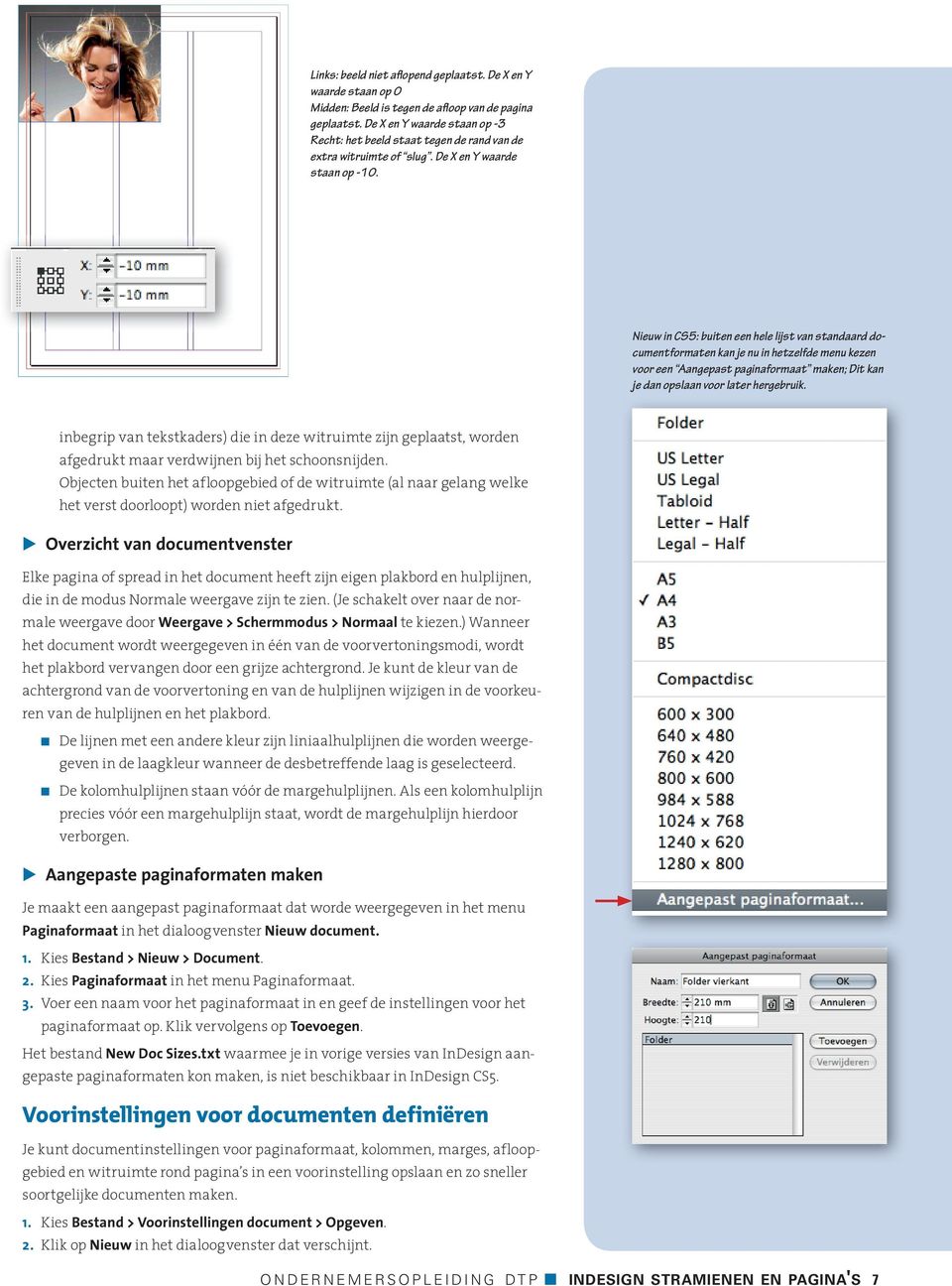 Nieuw in CS5: buiten een hele lijst van standaard documentformaten kan je nu in hetzelfde menu kezen voor een Aangepast paginaformaat maken; Dit kan je dan opslaan voor later hergebruik.