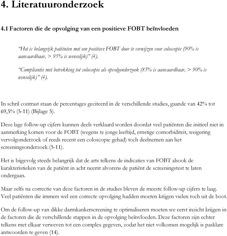 Compliantie met betrekking tot coloscopie als opvolgonderzoek (85% is aanvaardbaar, > 90% is wenselijk) (4).