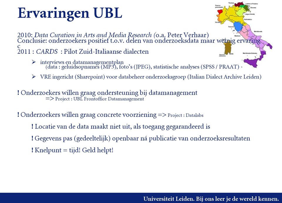 onderzoeksgroep (Italian Dialect Archive Leiden)! Onderzoekers willen graag ondersteuning bij datamanagement => Project : UBL Frontoffice Datamanagement!
