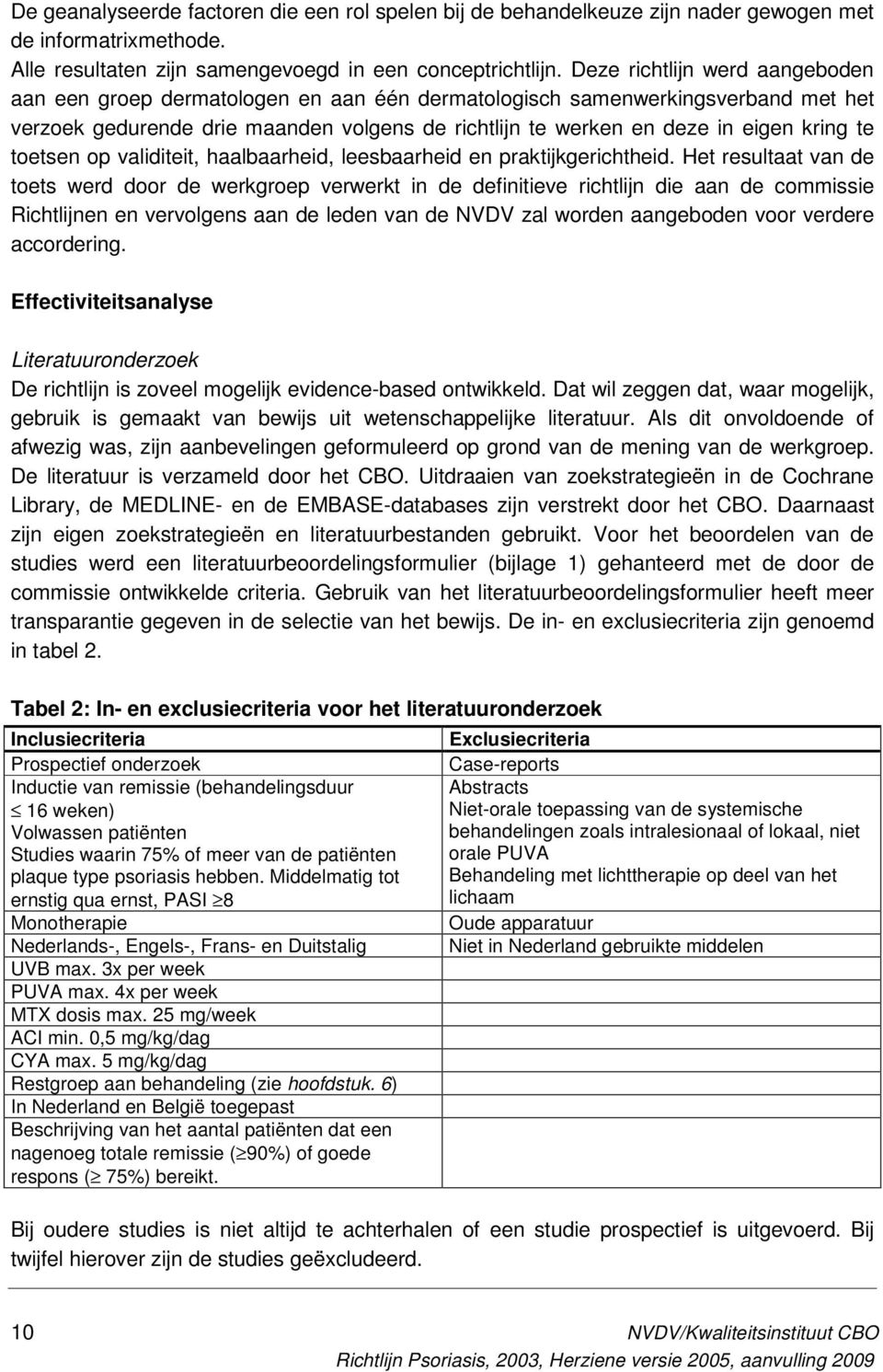 te toetsen op validiteit, haalbaarheid, leesbaarheid en praktijkgerichtheid.