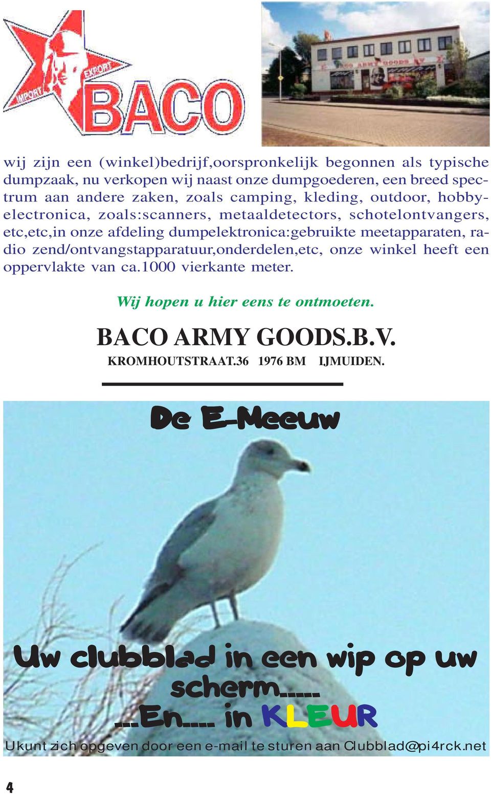 radio zend/ontvangstapparatuur,onderdelen,etc, onze winkel heeft een oppervlakte van ca.1000 vierkante meter. Wij hopen u hier eens te ontmoeten. BACO ARMY GOODS.B.V.