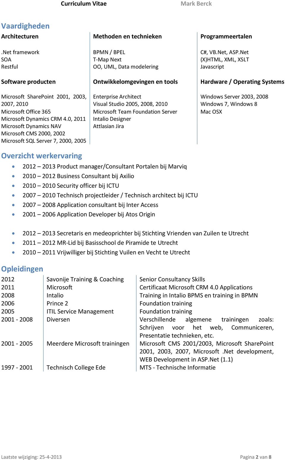 Enterprise Architect Windows Server 2003, 2008 2007, 2010 Visual Studio 2005, 2008, 2010 Windows 7, Windows 8 Microsoft Office 365 Microsoft Team Foundation Server Mac OSX Microsoft Dynamics CRM 4.