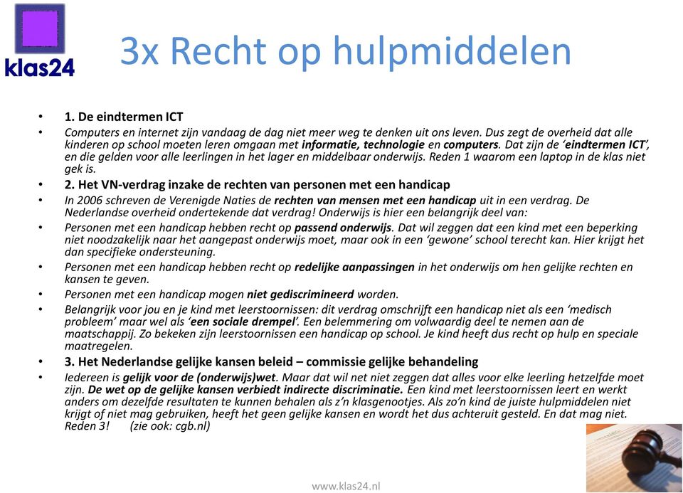 Dat zijn de eindtermen ICT, en die gelden voor alle leerlingen in het lager en middelbaar onderwijs. Reden 1 waarom een laptop in de klas niet gek is. 2.